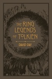 David Day - The Ring Legends of Tolkien - An Illustrated Exploration of Rings in Tolkien's World, and the Sources that Inspired his Work from Myth, Literature and History.