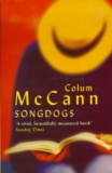 Colum McCann - Songdogs.