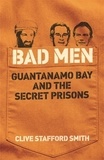 Clive Stafford Smith - Bad Men - Guantanamo Bay & the Secret Prisons.