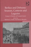 Barbara-L Kelly et Kerry Murphy - Berlioz and Debussy: Sources, Contexts and Legacies - Essays in Honour of Frrançois Lesure.