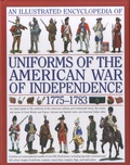 D Smith - An Illustrated Encyclopedia of Uniforms of the American War of Independence: An Expert In-depth Reference on the Armies of the War of the Independence in North America, 1775-1783.
