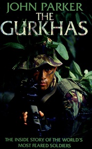 John Parker - The Gurkhas - The inside Story of the Worl's Most Feared Soldiers.