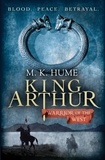 M. K. Hume - King Arthur: Warrior of the West (King Arthur Trilogy 2) - An unputdownable historical thriller of bloodshed and betrayal.
