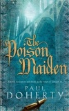 Paul Doherty - The Poison Maiden (Mathilde of Westminster Trilogy, Book 2) - Deceit, deception and death in the court of Edward II.