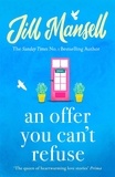 Jill Mansell - An Offer You Can't Refuse - The absolutely IRRESISTIBLE Sunday Times bestseller . . . Your feelgood read for spring!.