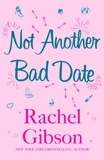 Rachel Gibson - Not Another Bad Date - A deliciously romantic rom-com.