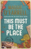 Maggie O'Farrell - This Must Be the Place.