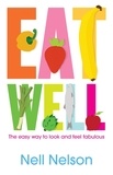 Nell Nelson - Eat Well - The Easy Way to Look and Feel Fabulous.