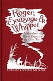 Christopher Moore - Roger, Sausage and Whippet - A Miscellany of Trench Lingo from the Great War.