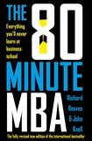 Richard Reeves et John Knell - The 80 Minute MBA - Everything You'll Never Learn at Business School.