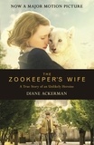 Diane Ackerman - The Zookeeper's Wife - An unforgettable true story, now a major film.