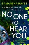 Samantha Hayes - No One To Hear You: An edge-of-your-seat psychological thriller with a shocking twist.