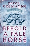 Peter Tremayne - Behold A Pale Horse (Sister Fidelma Mysteries Book 22) - A captivating Celtic mystery of heart-stopping suspense.