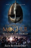 Alex Rutherford - Empire of the Moghul: Ruler of the World.