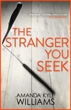 Amanda Kyle Williams - The Stranger You Seek (Keye Street 1) - An unputdownable thriller with spine-tingling twists.