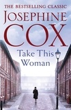 Josephine Cox - Take this Woman - A moving and utterly compelling coming-of-age saga.