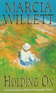 Marcia Willett - Holding On (The Chadwick Family Chronicles, Book 2) - The poignant tale of a charming close-knit family.