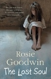 Rosie Goodwin - The Lost Soul - An abandoned child's struggle to find those she loves.