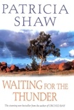 Patricia Shaw - Waiting for the Thunder - A vivid Australian saga of strength and survival.