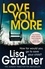 Lisa Gardner - Love You More (Detective D.D. Warren 5) - An intense thriller about how far you’d go to protect your child.