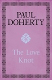 Paul Doherty - The Love Knot - The tale of one of history's greatest love affairs.