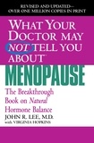 John R. Lee et Virginia Hopkins - What Your Doctor May Not Tell You About(TM): Menopause - The Breakthrough Book on Natural Progesterone.