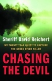 David Reichert - Chasing the Devil - My Twenty-Year Quest to Capture the Green River Killer.