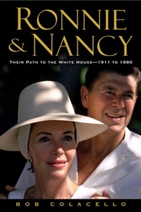 Bob Colacello - Ronnie and Nancy - Their Path to the White House--1911 to 1980.