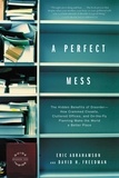 Eric Abrahamson et David H. Freedman - A Perfect Mess - The Hidden Benefits of Disorder - How Crammed Closets, Cluttered Offices, and on-the-Fly Planning Make the World a Better Place.