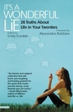 Emily Franklin et Alexandra Robbins - It's a Wonderful Lie - 26 Truths About Life in Your Twenties.