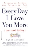 Nancy Shulins - Every Day I Love You More (Just Not Today) - Lessons in Loving One Person for Life.