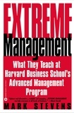 Mark Stevens - Extreme Management - What They Teach at Harvard Business School's Advanced Management Program.