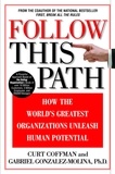 Curt Coffman et Ashok Gopal - Follow This Path - How the World's Greatest Organizations Drive Growth by Unleashing Human Potential.