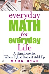 Mark Ryan - Everyday Math for Everyday Life - A Handbook for When It Just Doesn't Add Up.