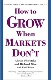 Adrian Slywotzky et Richard Wise - How to Grow When Markets Don't.