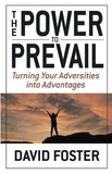 David Foster - The Power to Prevail - Turning Your Adversities into Advantages.