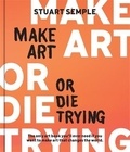 Stuart Semple - Make Art or Die Trying /anglais.