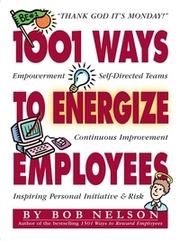 Ken Blanchard et Bob B. Nelson - 1001 Ways to Energize Employees.