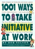 Bob B. Nelson - 1001 Ways to Take Initiative at Work.