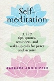 Barbara Ann Kipfer - Self-Meditation - 3,299 Tips, Quotes, Reminders, and Wake-Up Calls for Peace and Serenity.