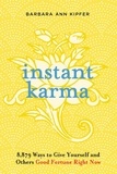 Barbara Ann Kipfer - Instant Karma - 8,879 Ways to Give Yourself and Others Good Fortune Right Now.