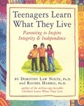 Rachel Harris et Dorothy Law Nolte - Teenagers Learn What They Live - Parenting to Inspire Integrity &amp; Independence.