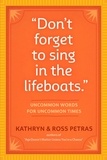 Kathryn Petras et Ross Petras - "Don't Forget to Sing in the Lifeboats" - Uncommon Wisdom for Uncommon Times.