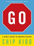 Chip Kidd - GO - A Kidd's Guide to Graphic Design.