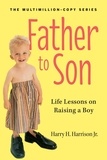 Harry H. Harrison, Jr. - Father to Son, Revised Edition - Life Lessons on Raising a Boy.