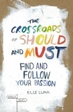 Elle Luna - The Crossroads of Should and Must - Find and Follow Your Passion.