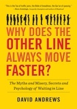 David Andrews - Why Does the Other Line Always Move Faster? - The Myths and Misery, Secrets and Psychology of Waiting in Line.