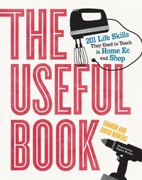David Bowers et Sharon Bowers - The Useful Book - 201 Life Skills They Used to Teach in Home Ec and Shop.