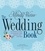 Mindy Weiss et Lisbeth Levine - The Wedding Book - An Expert's Guide to Planning Your Perfect Day--Your Way.