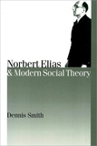 Dennis Smith - Norbert Elias And Modern Social Theory.